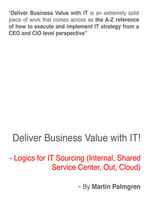 cover image of Deliver Business Value with IT!--Logics for IT Sourcing (Internal, Shared service center, Out, Cloud)